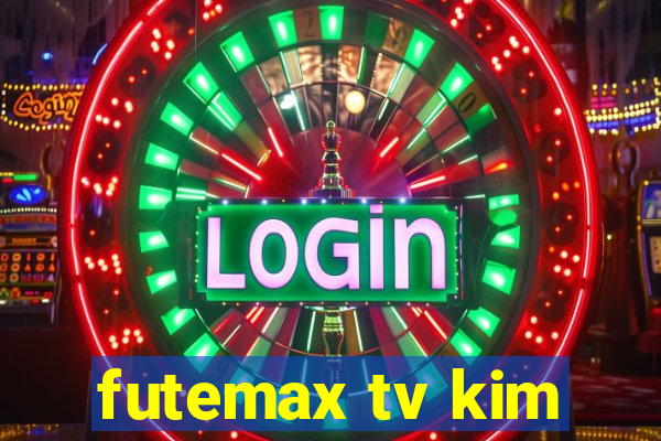 futemax tv kim